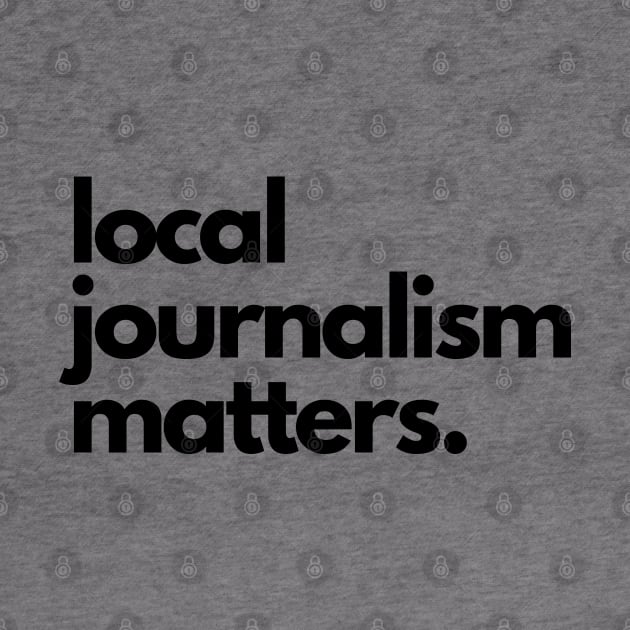 Local Journalism Matters by The Journalist